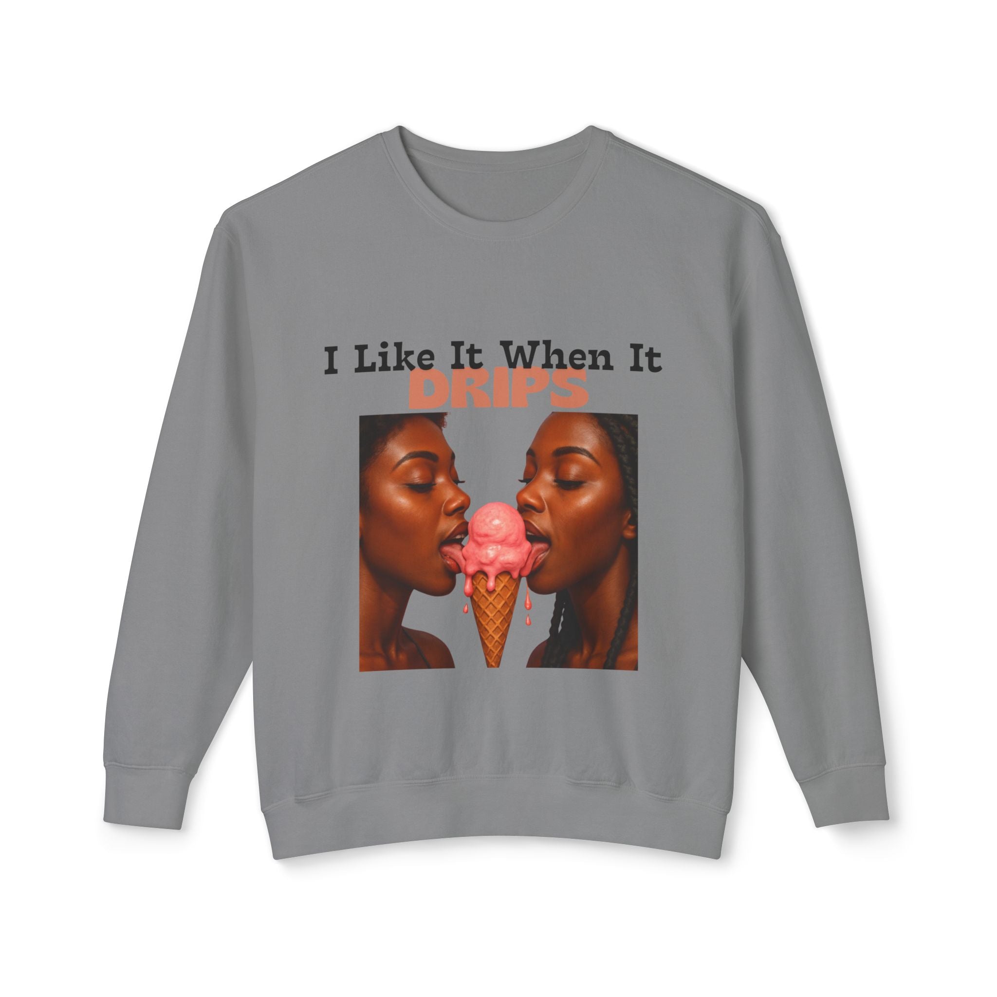 I Like It When It Drips Sweatshirt