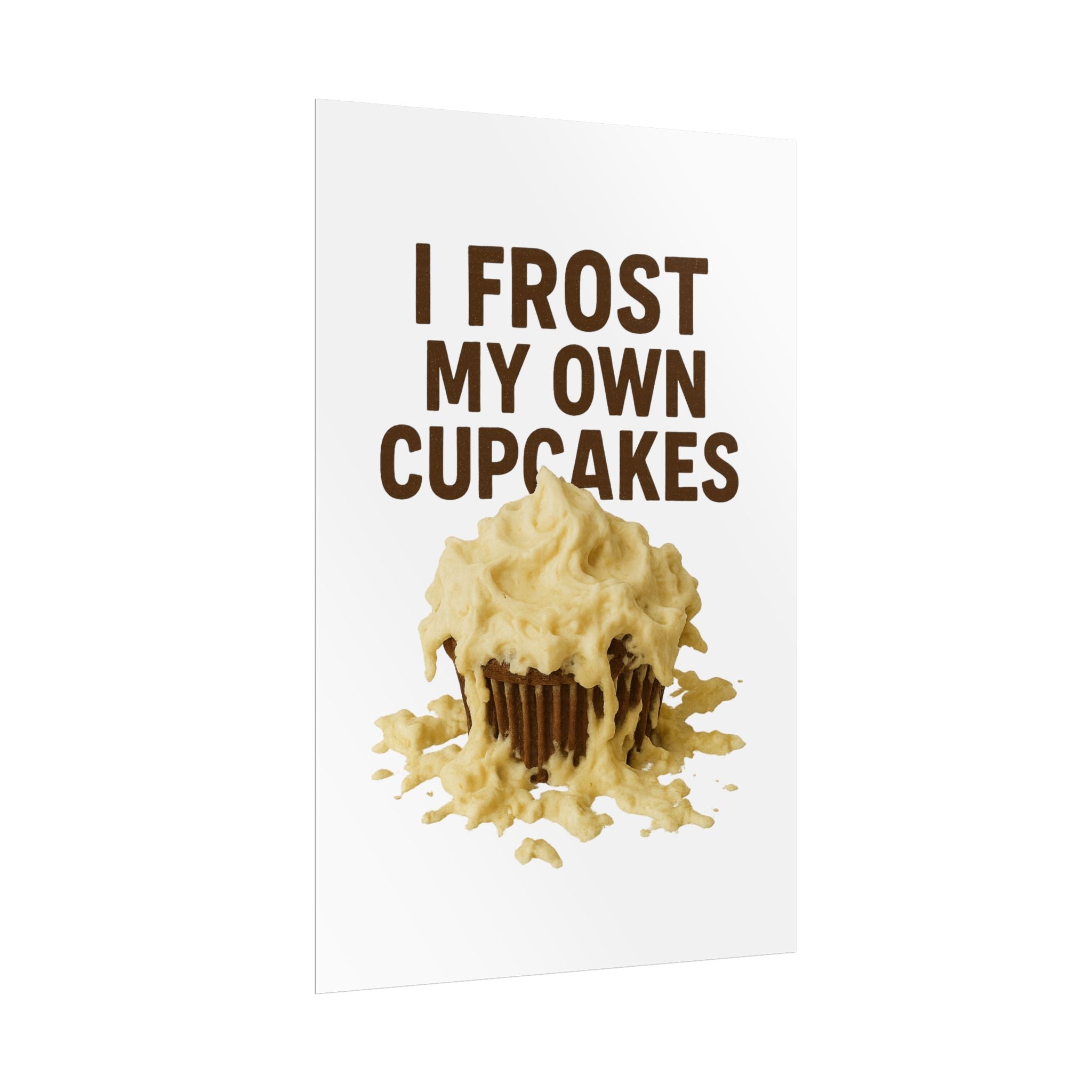 I Frost My Own Cupcakes Poster Print