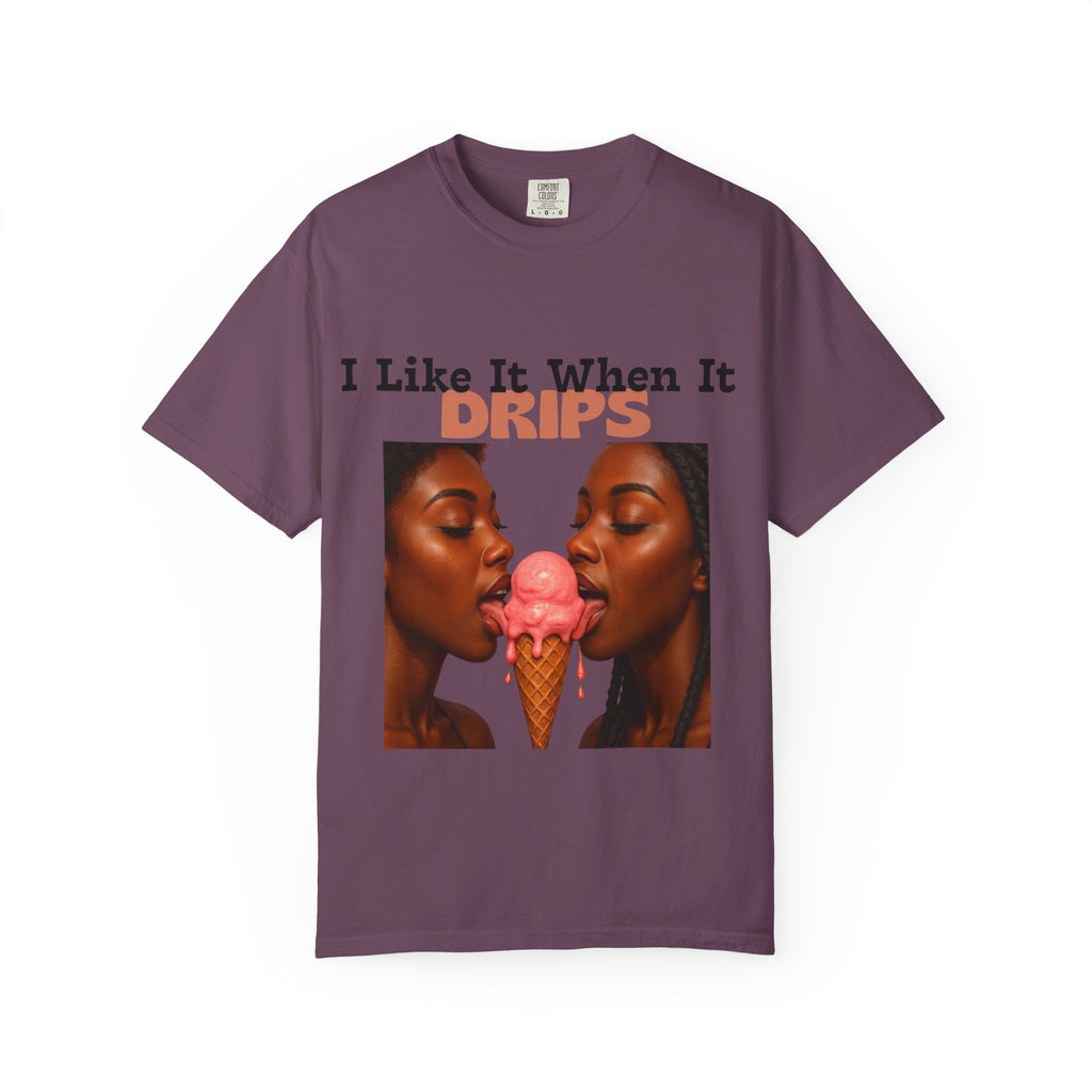 'I Like It When It Drips' - Unisex Tee