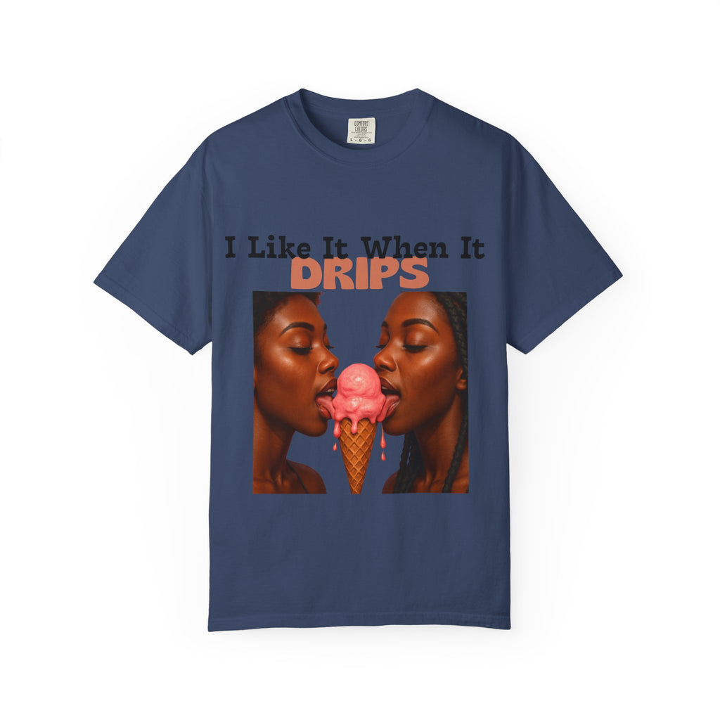 'I Like It When It Drips' - Unisex Tee