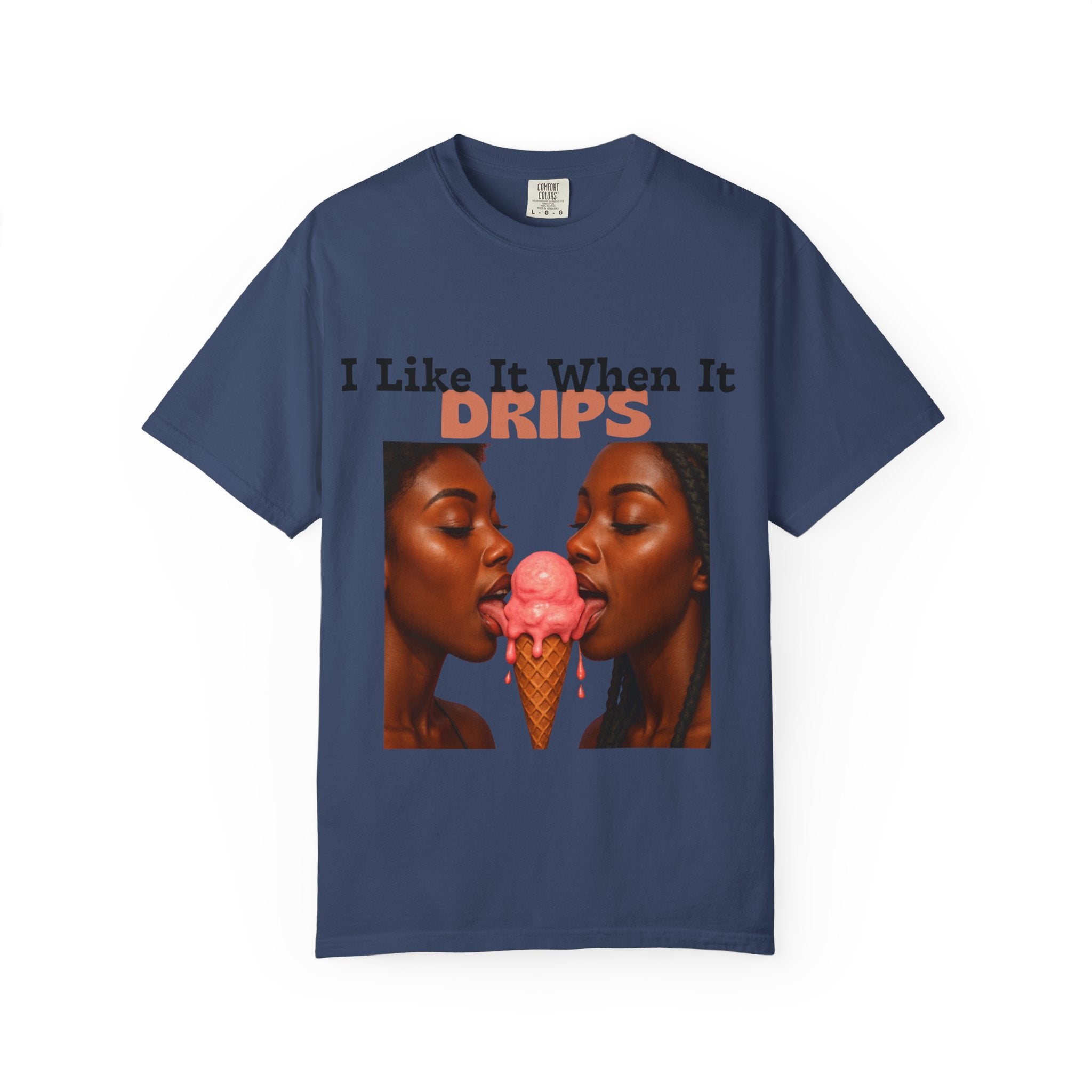 'I Like It When It Drips' - Unisex Tee