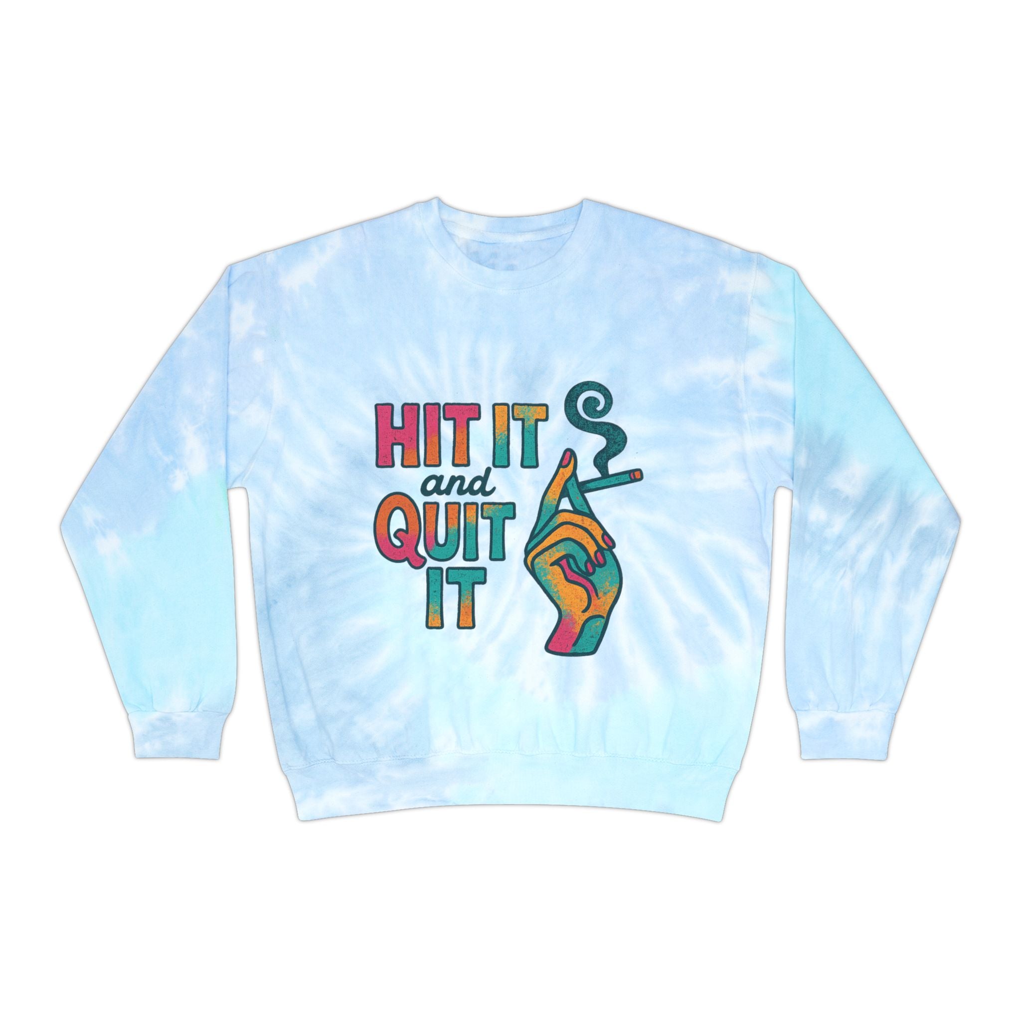 Hit It & Quit It Tie-Dye Sweatshirt