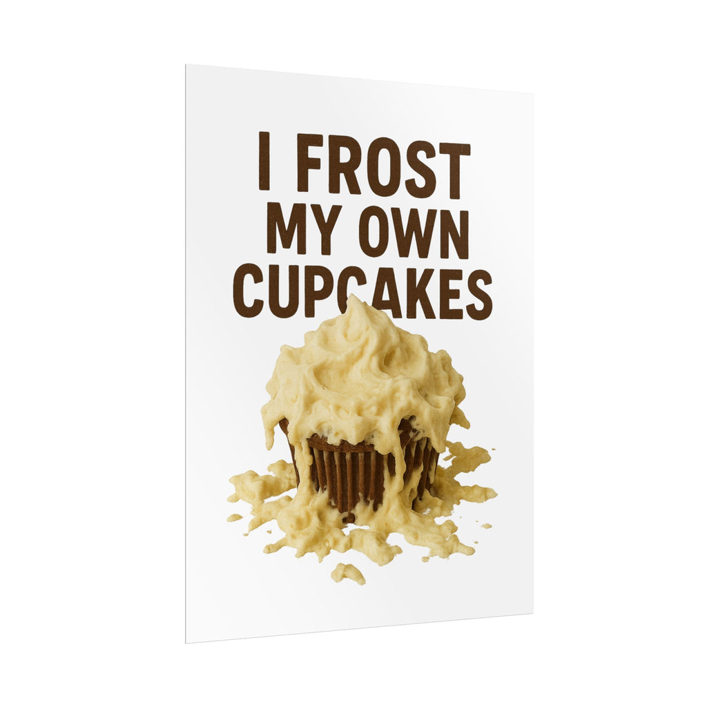 I Frost My Own Cupcakes Poster Print