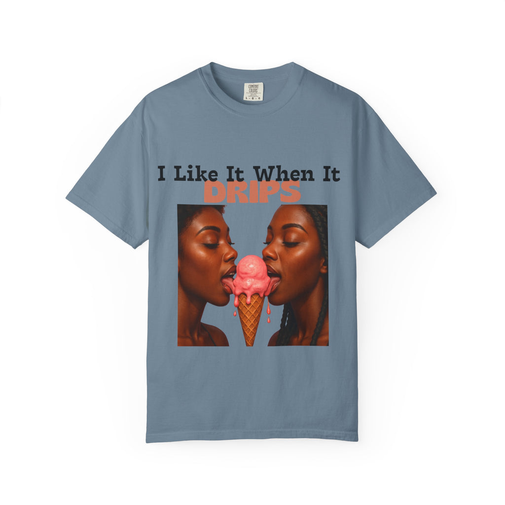 'I Like It When It Drips' - Unisex Tee