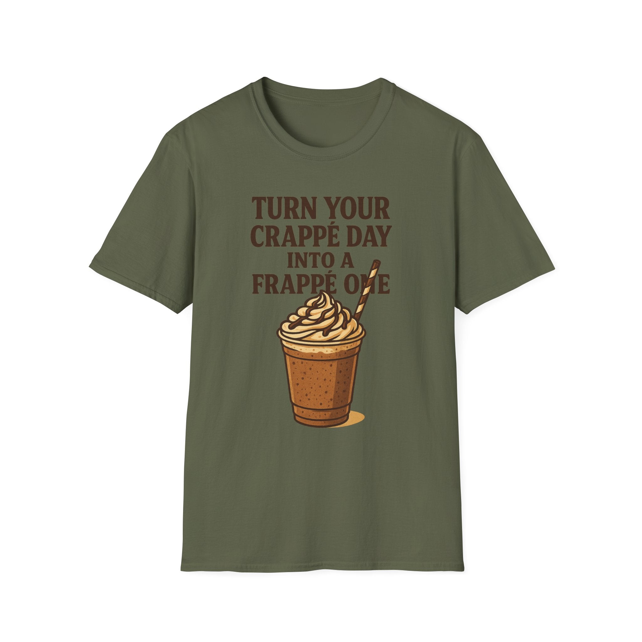 Turn Your Crappe Day into a Frappe One - Frappuccino Unisex T-Shirt