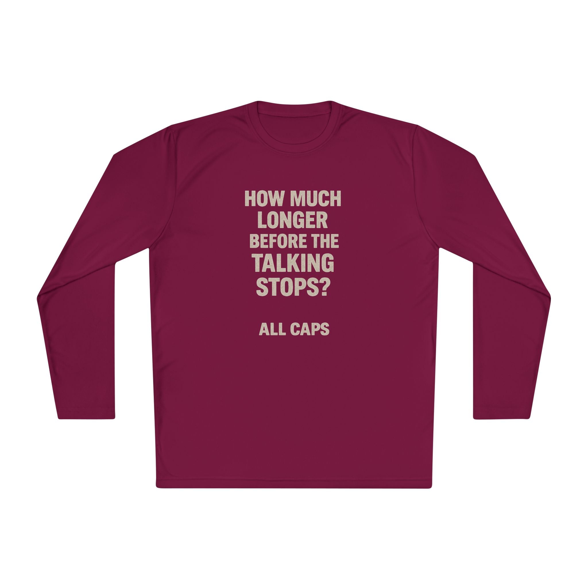 Long Sleeve Tee — “How Much Longer Before The Talking Stops? ALL CAPS” Minimal Graphic Top