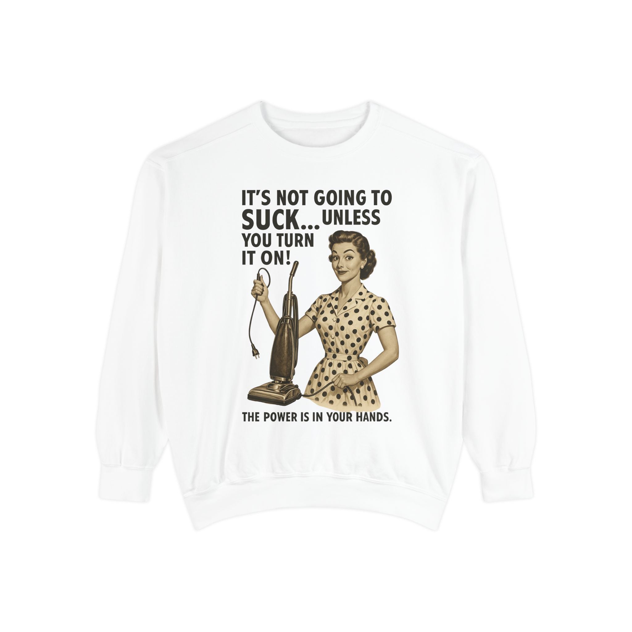 "It's not Going to Suck... Unless You Turn It On!" Sweatshirt