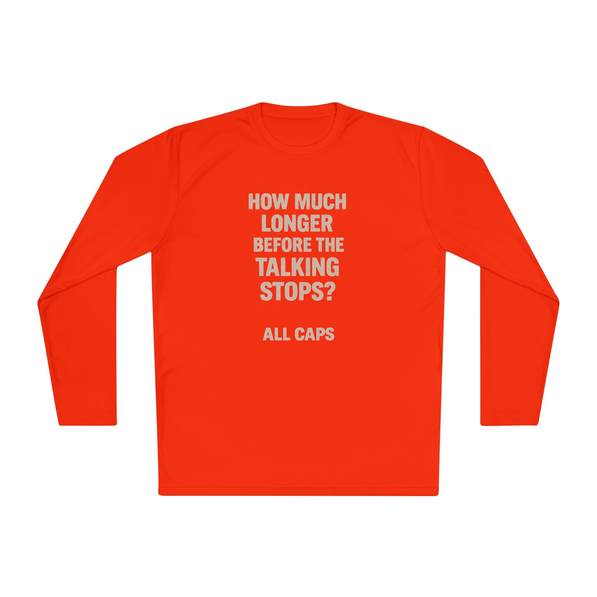 Long Sleeve Tee — “How Much Longer Before The Talking Stops? ALL CAPS” Minimal Graphic Top