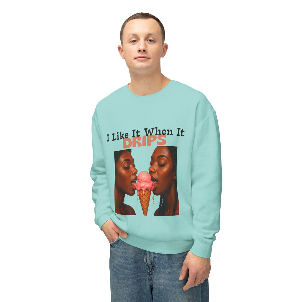 I Like It When It Drips Sweatshirt