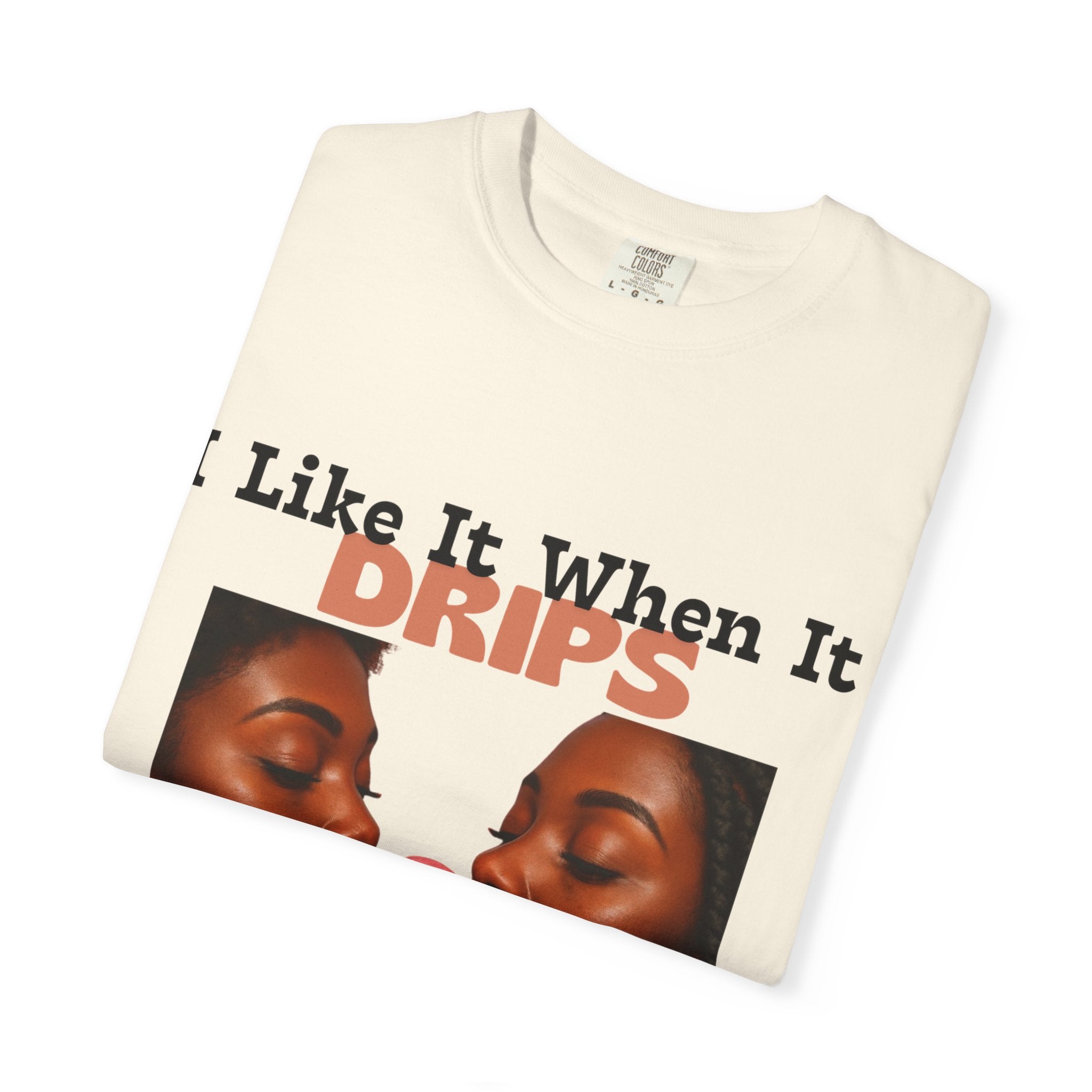 'I Like It When It Drips' - Unisex Tee