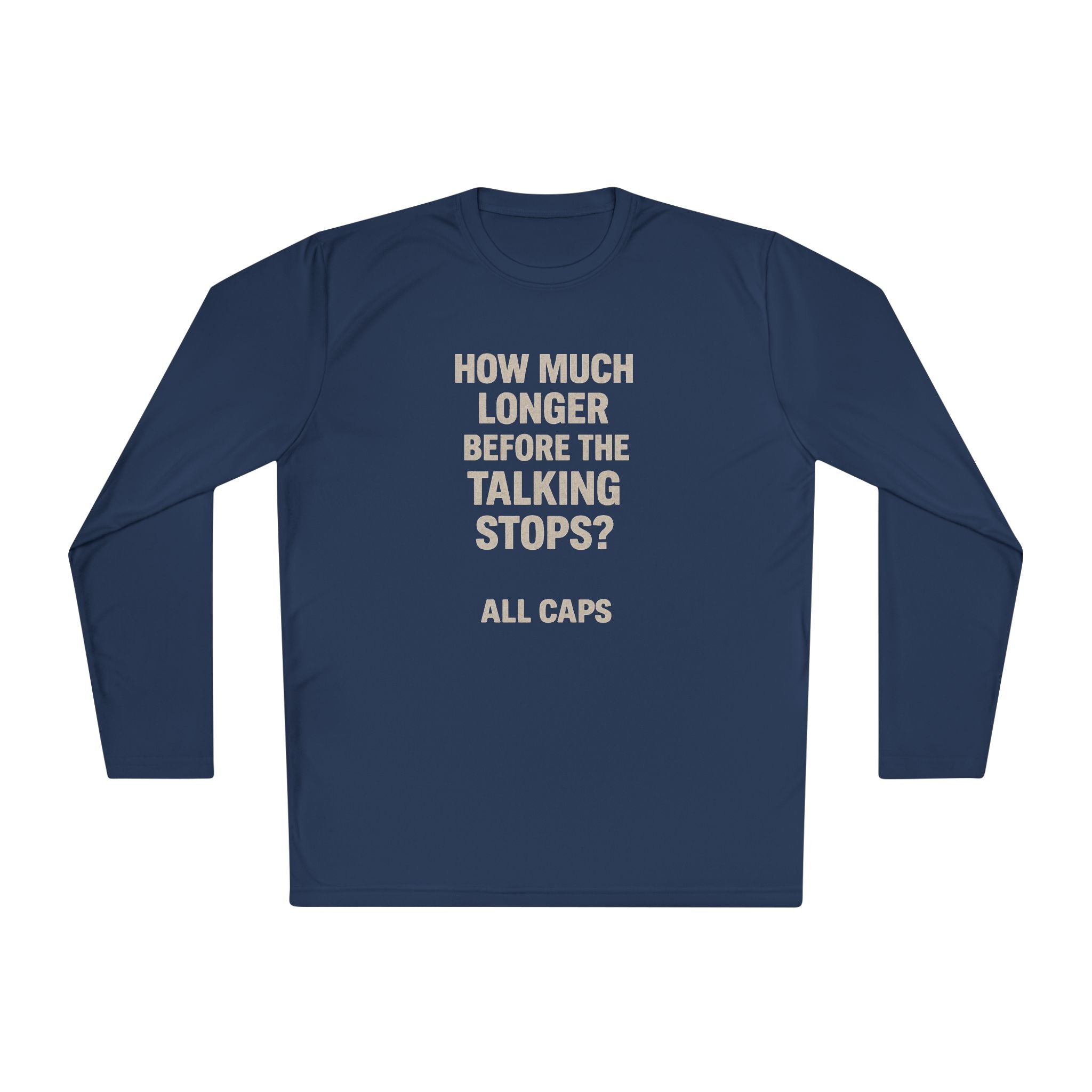 Long Sleeve Tee — “How Much Longer Before The Talking Stops? ALL CAPS” Minimal Graphic Top