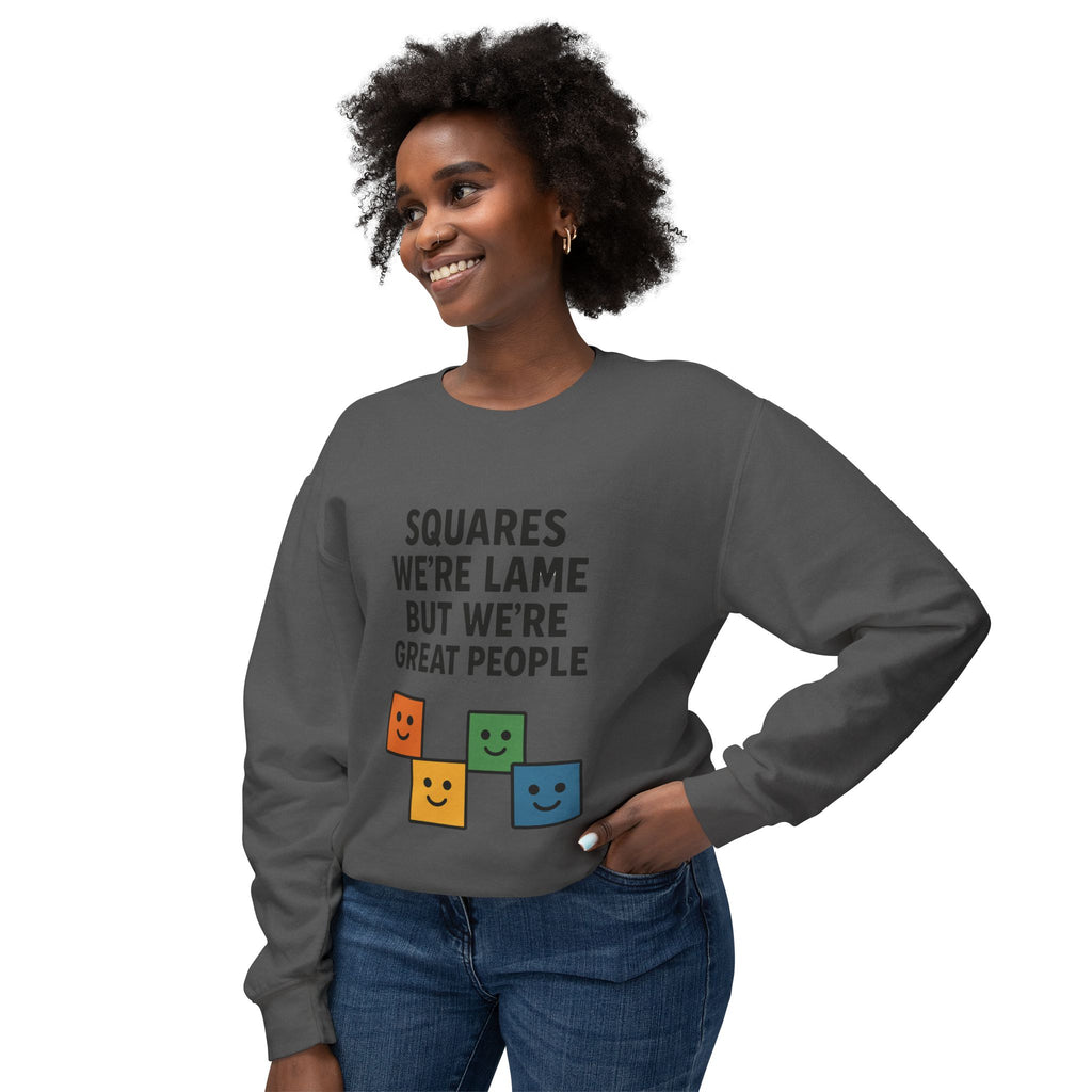We're Squares But We're Great People Sweatshirt