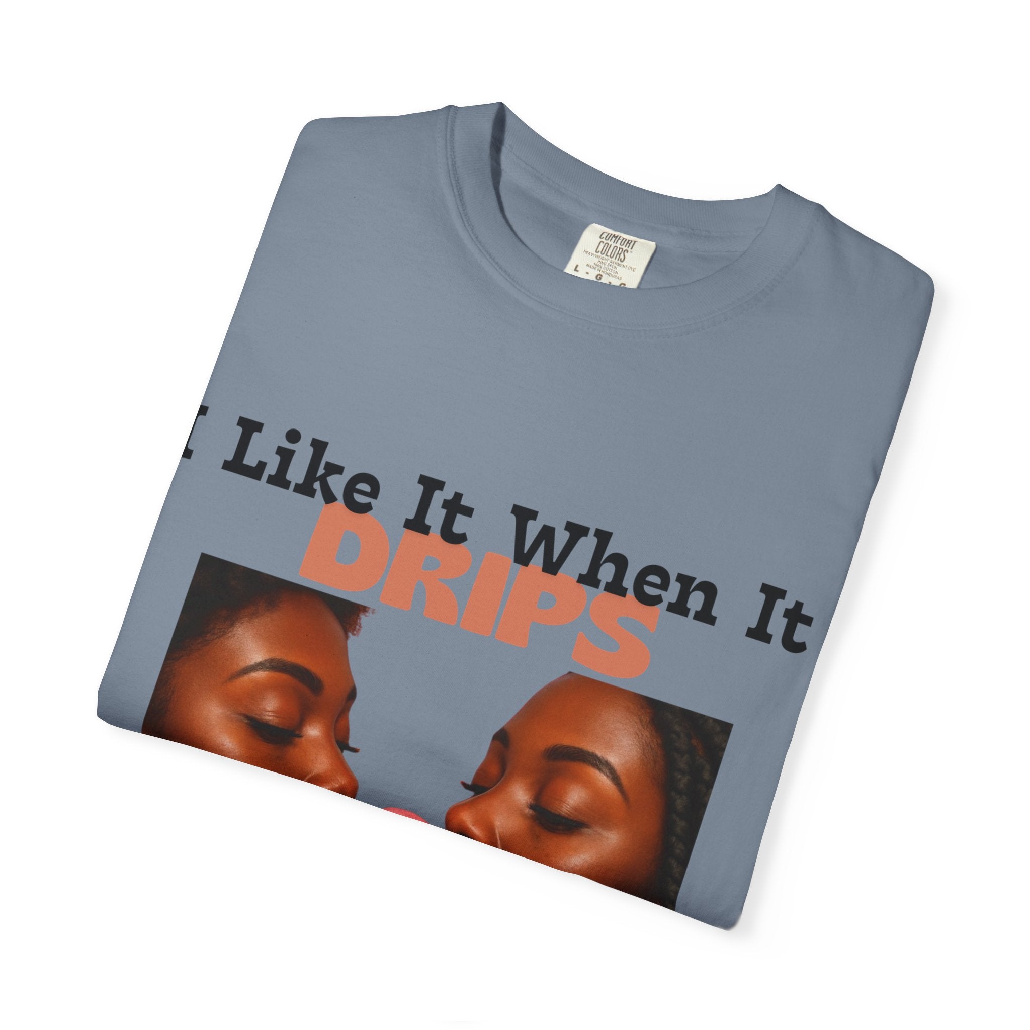 'I Like It When It Drips' - Unisex Tee