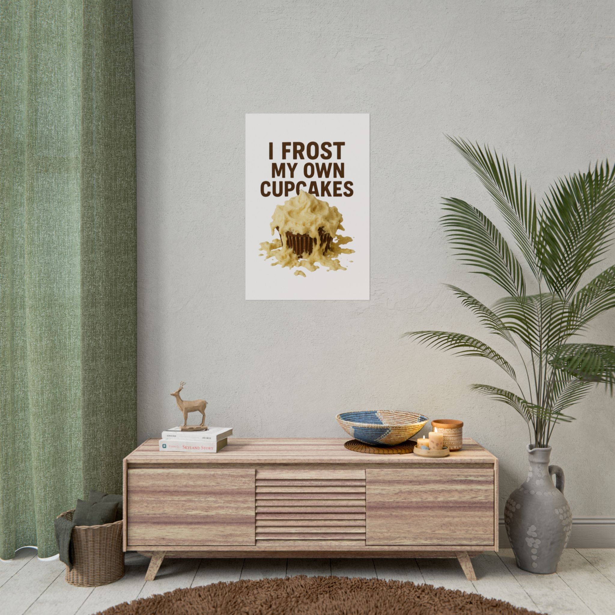 I Frost My Own Cupcakes Poster Print