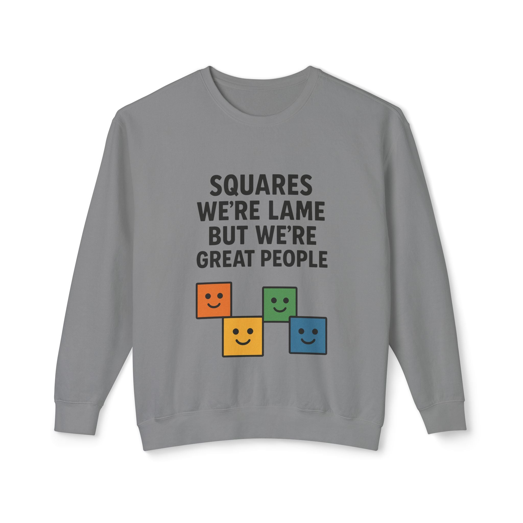 We're Squares But We're Great People Sweatshirt
