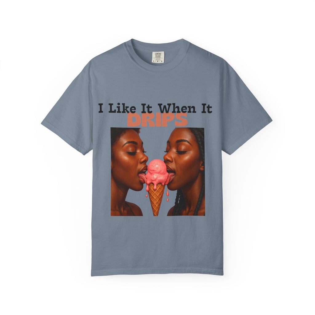 'I Like It When It Drips' - Unisex Tee